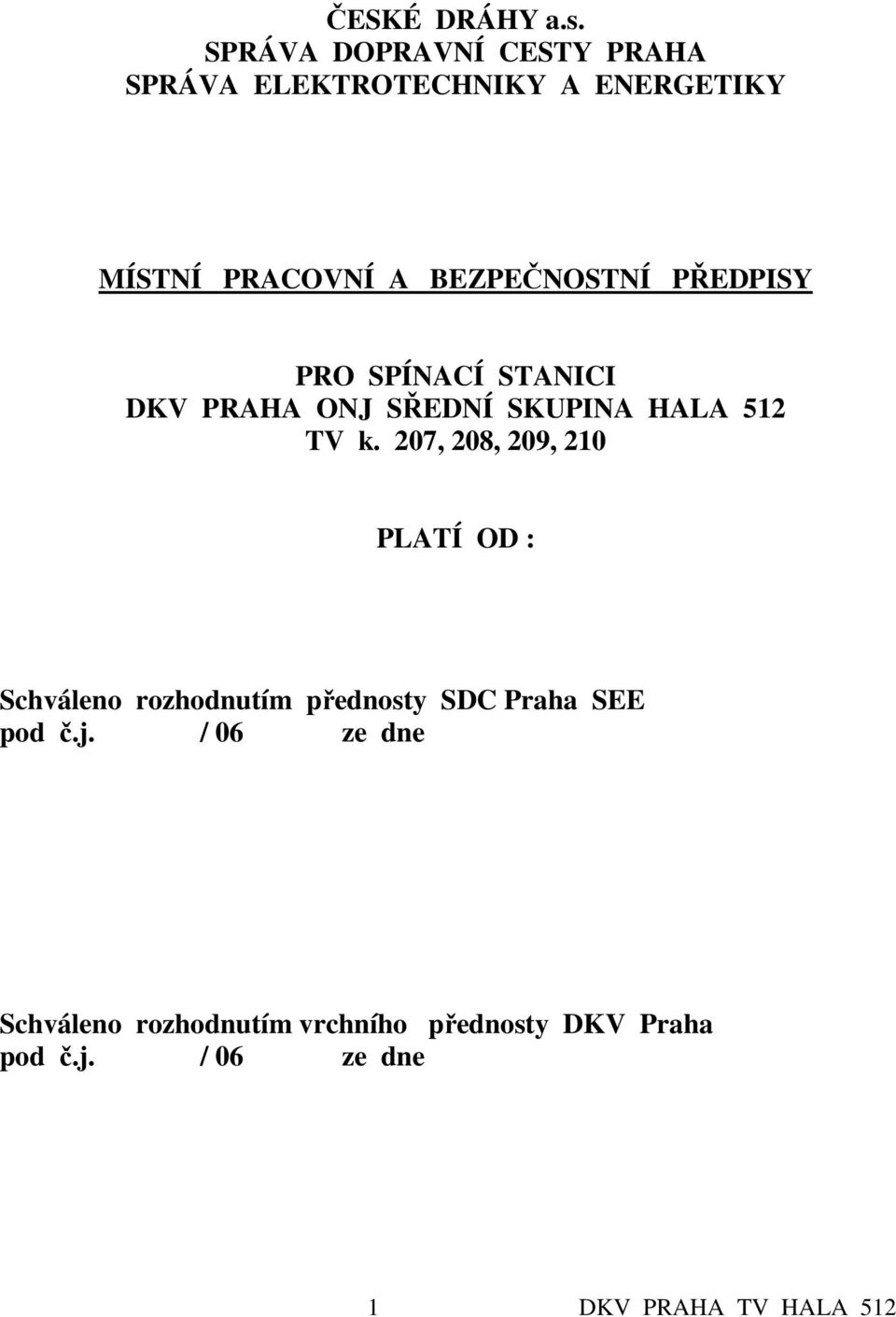 PŘEDPISY PRO SPÍNACÍ STANICI DKV PRAHA ONJ SŘEDNÍ SKUPINA HALA 512 TV k.