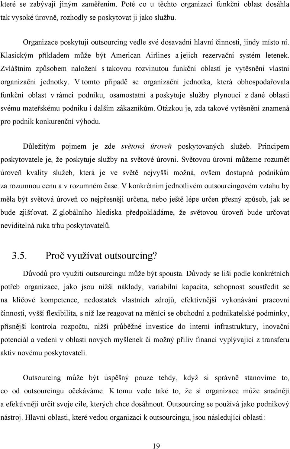 Zvláštním způsbem nalţení s takvu rzvinutu funkční blastí je vytěsnění vlastní rganizační jedntky.