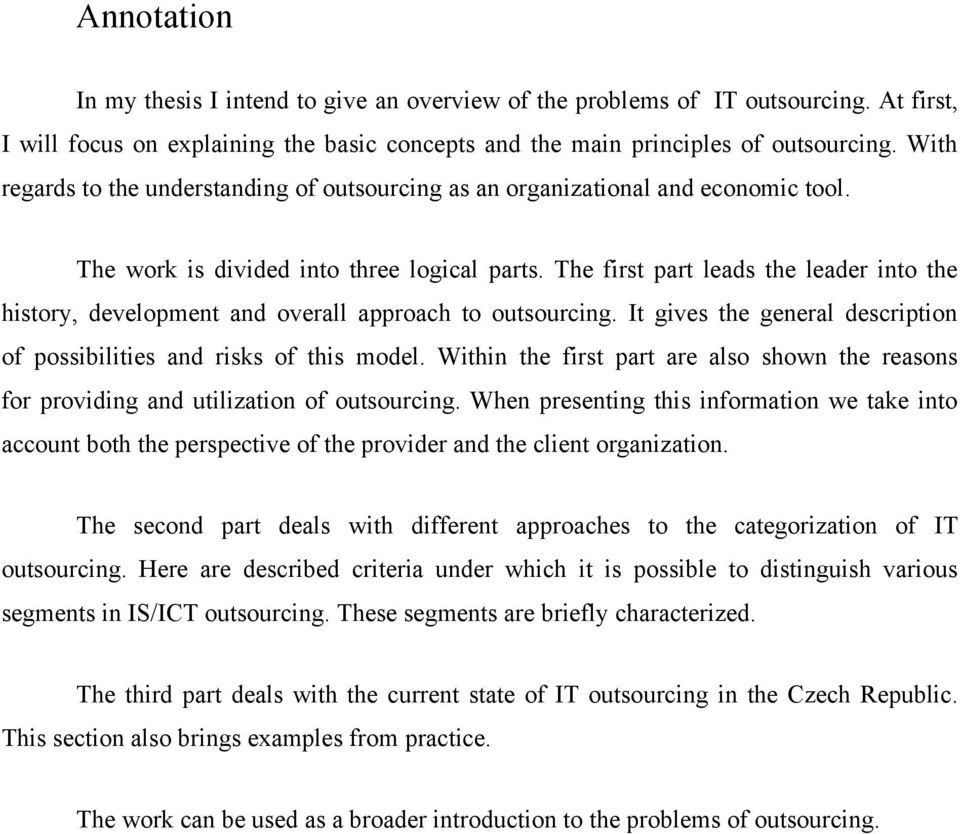 The first part leads the leader int the histry, develpment and verall apprach t utsurcing. It gives the general descriptin f pssibilities and risks f this mdel.