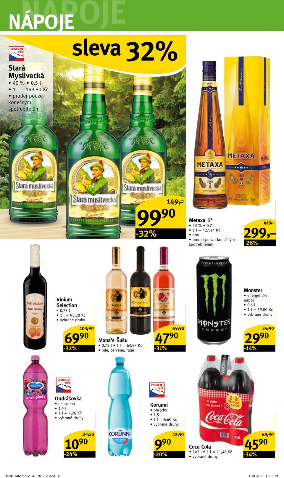 bílé, červené, rosé 47 90-31% 69,90/ Monster energetický nápoj 0,5 l 1 l = 59,80 Kč -14% 34,90/ 29 90 Ondrášovka ochucená 1,5 l 1 l = 7,26 Kč Korunní