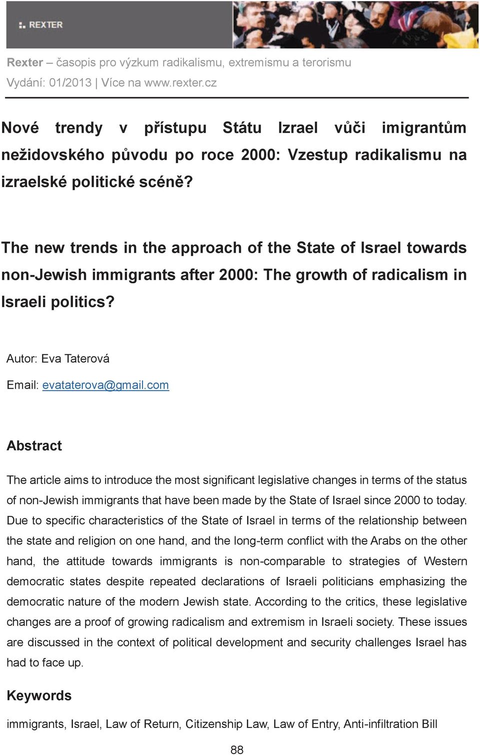 com Abstract The article aims to introduce the most significant legislative changes in terms of the status of non-jewish immigrants that have been made by the State of Israel since 2000 to today.