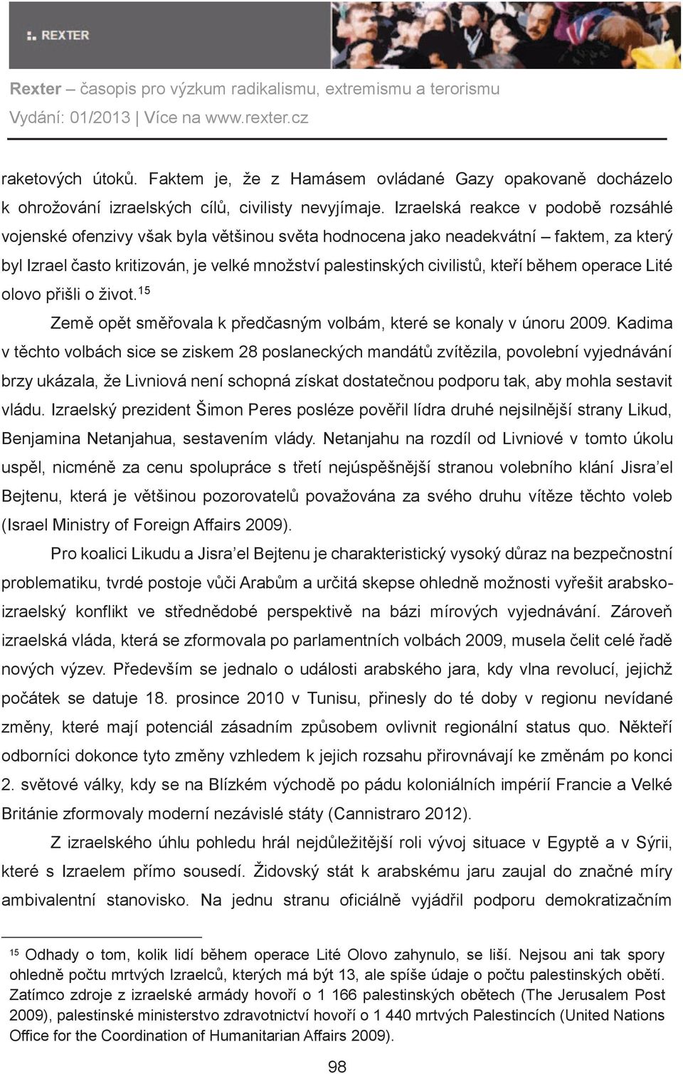 bìhem operace Lité olovo pøišli o život. 15 Zemì opìt smìøovala k pøedèasným volbám, které se konaly v únoru 2009.