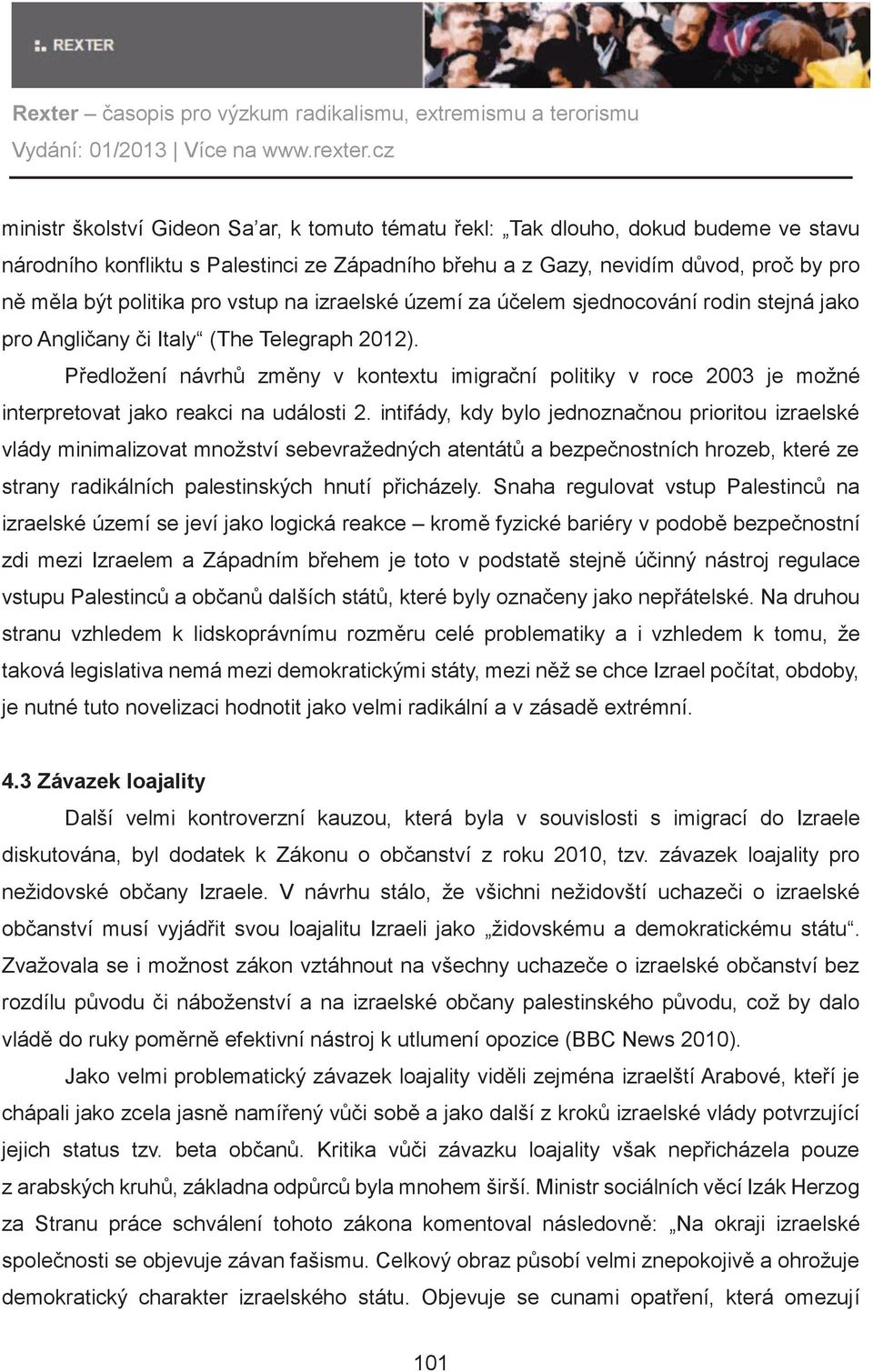 Pøedložení návrhù zmìny v kontextu imigraèní politiky v roce 2003 je možné interpretovat jako reakci na události 2.