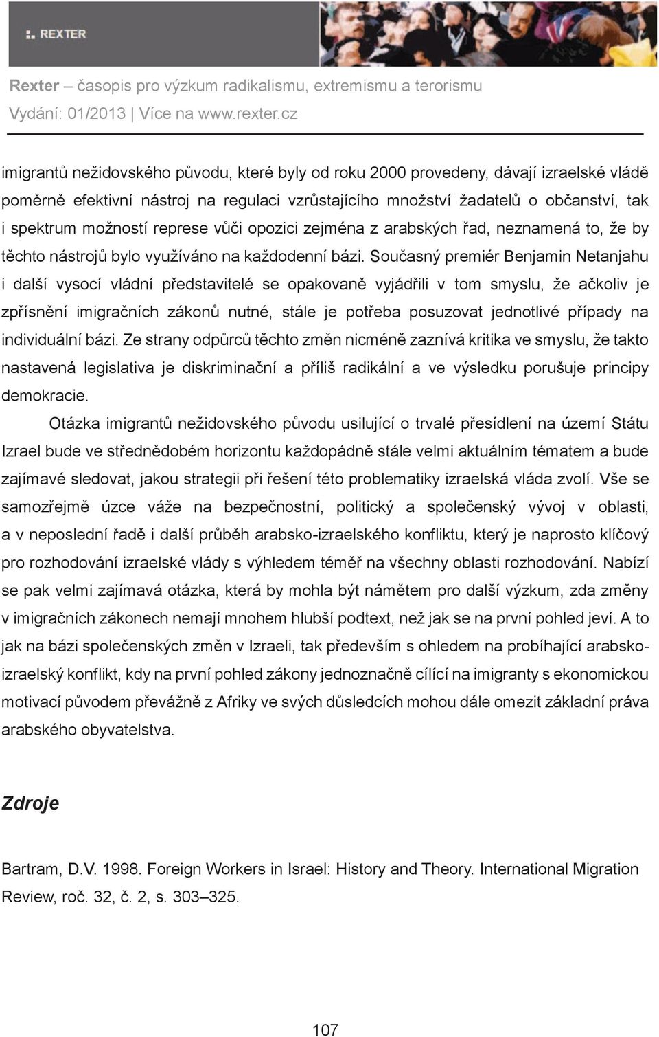 Souèasný premiér Benjamin Netanjahu i další vysocí vládní pøedstavitelé se opakovanì vyjádøili v tom smyslu, že aèkoliv je zpøísnìní imigraèních zákonù nutné, stále je potøeba posuzovat jednotlivé