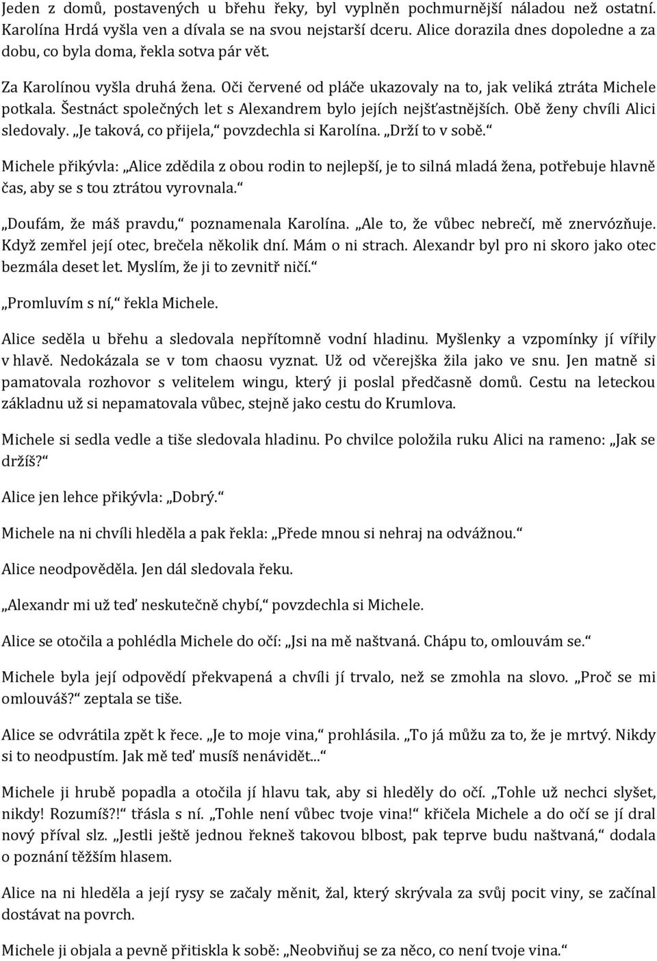 Šestnáct společných let s Alexandrem bylo jejích nejšťastnějších. Obě ženy chvíli Alici sledovaly. Je taková, co přijela, povzdechla si Karolína. Drží to v sobě.