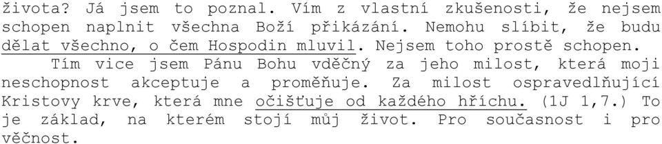 Tím vice jsem Pánu Bohu vděčný za jeho milost, která moji neschopnost akceptuje a proměňuje.