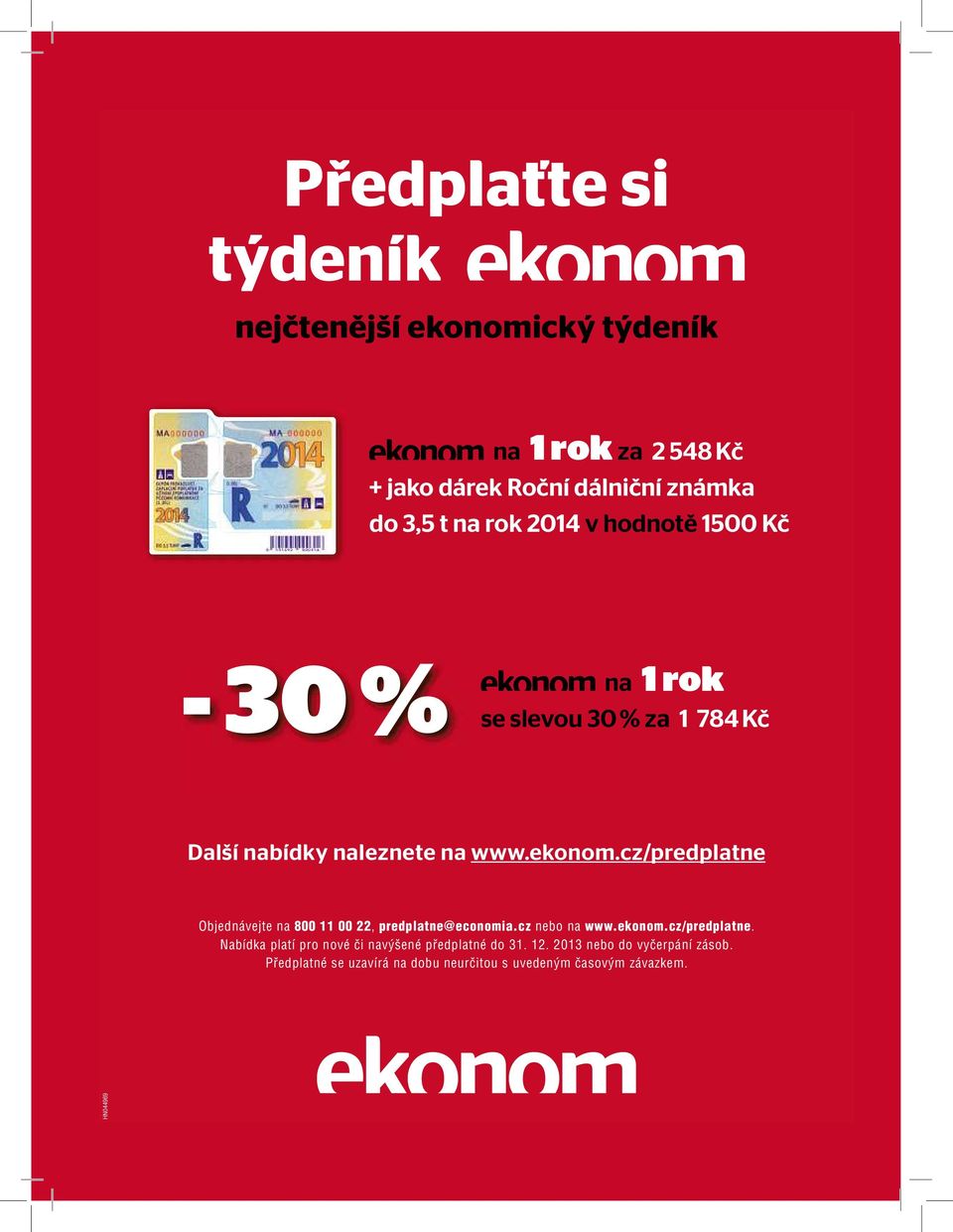 cz/predplatne Objednávejte na 800 11 00 22, predplatne@economia.cz nebo na www.ekonom.cz/predplatne. Nabídka platí pro nové či navýšené předplatné do 31.