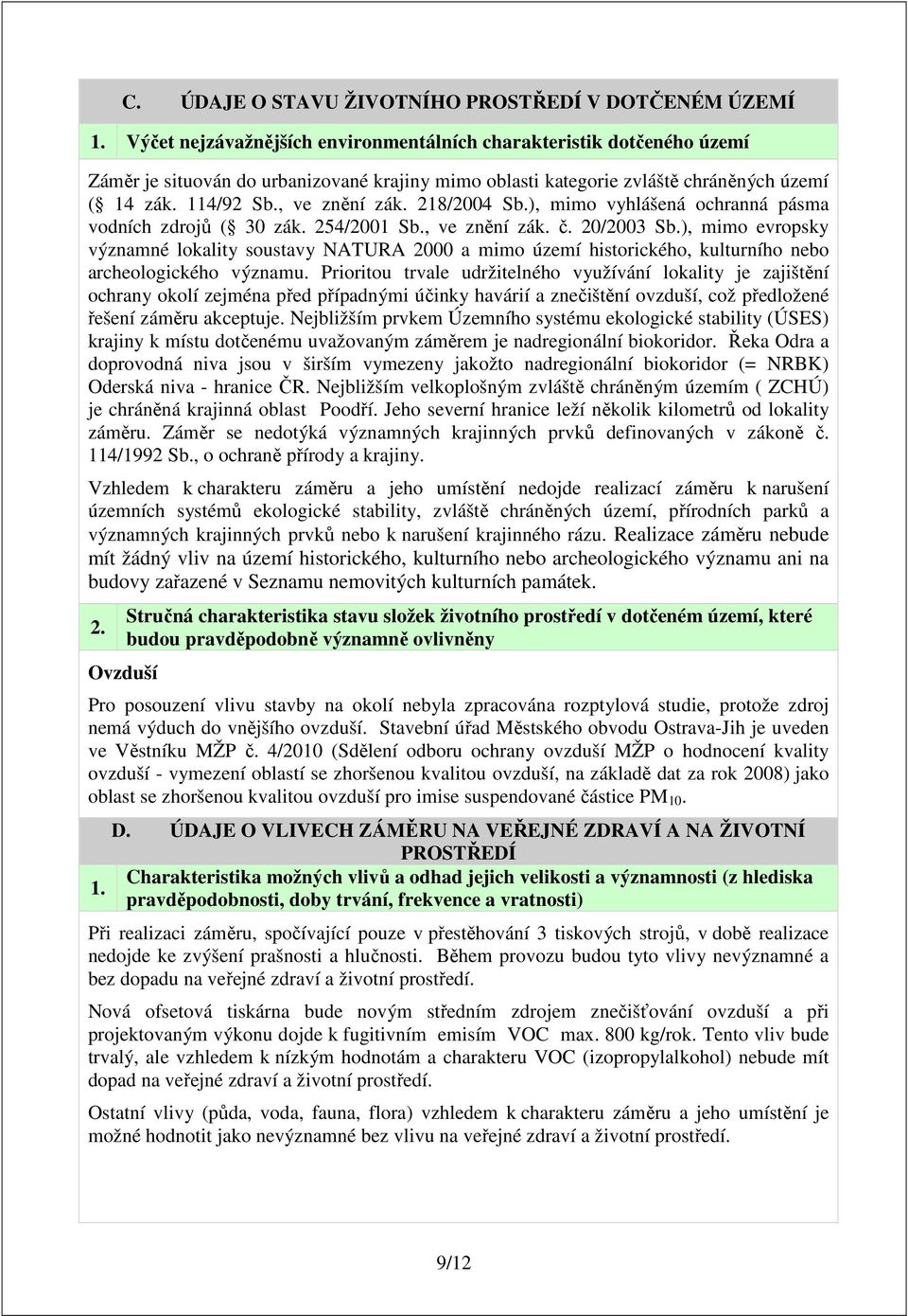 218/2004 Sb.), mimo vyhlášená ochranná pásma vodních zdrojů ( 30 zák. 254/2001 Sb., ve znění zák. č. 20/2003 Sb.