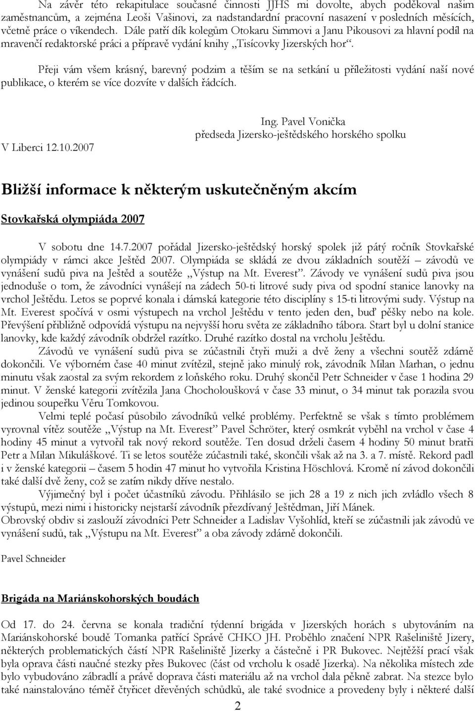 Přeji vám všem krásný, barevný podzim a těším se na setkání u příležitosti vydání naší nové publikace, o kterém se více dozvíte v dalších řádcích. V Liberci 12.10.2007 Ing.