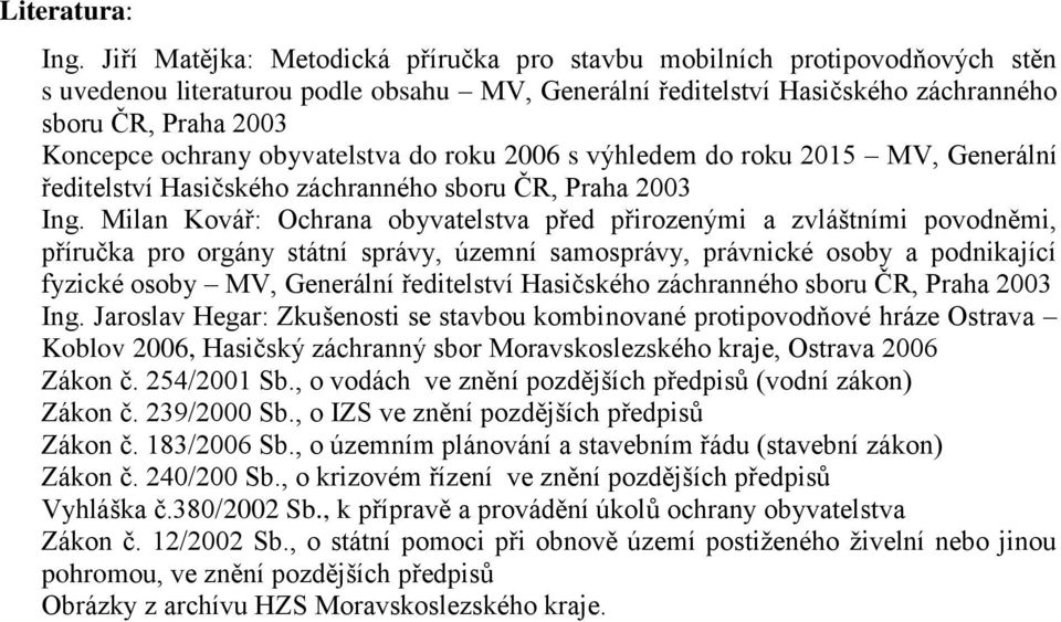 obyvatelstva do roku 2006 s výhledem do roku 2015 MV, Generální ředitelství Hasičského záchranného sboru ČR, Praha 2003 Ing.