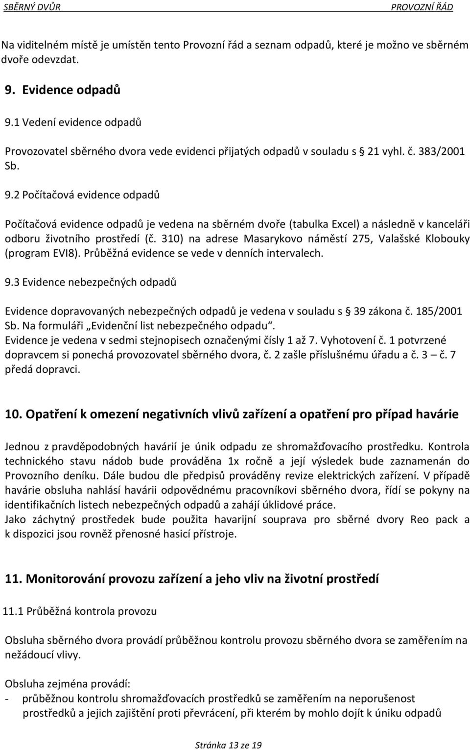 2 Počítačová evidence odpadů Počítačová evidence odpadů je vedena na sběrném dvoře (tabulka Excel) a následně v kanceláři odboru životního prostředí (č.