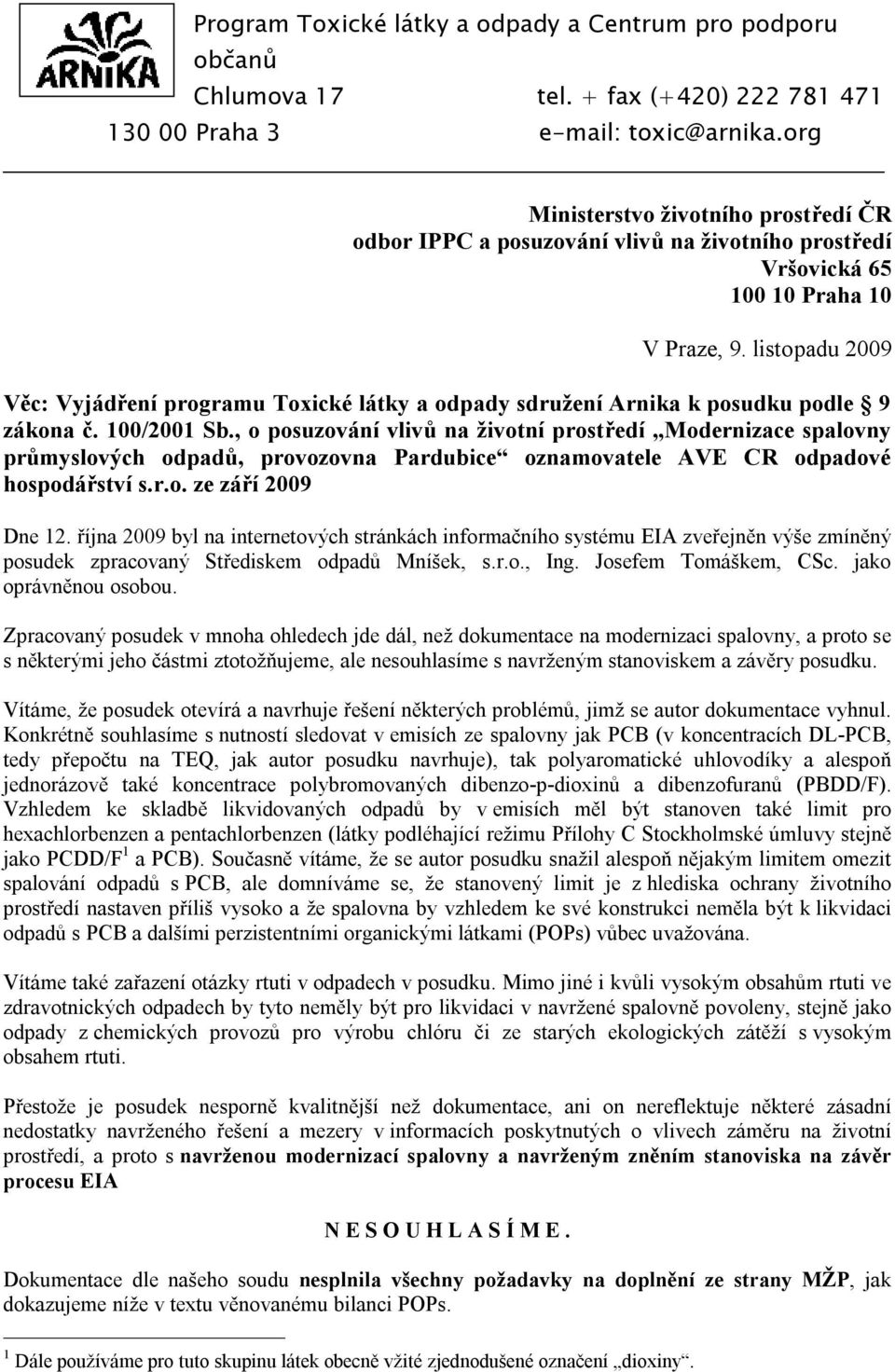 listopadu 2009 Věc: Vyjádření programu Toxické látky a odpady sdružení Arnika k posudku podle 9 zákona č. 100/2001 Sb.