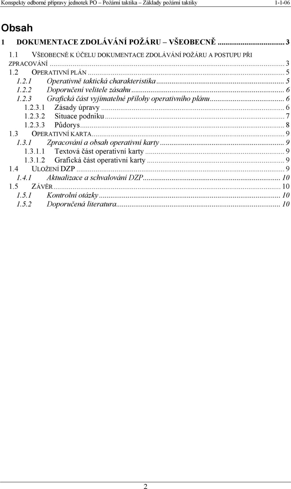 .. 6 1.2.3.2 Situace podniku... 7 1.2.3.3 Půdorys... 8 1.3 OPERATIVNÍ KARTA... 9 1.3.1 Zpracování a obsah operativní karty... 9 1.3.1.1 Textová část operativní karty... 9 1.3.1.2 Grafická část operativní karty.