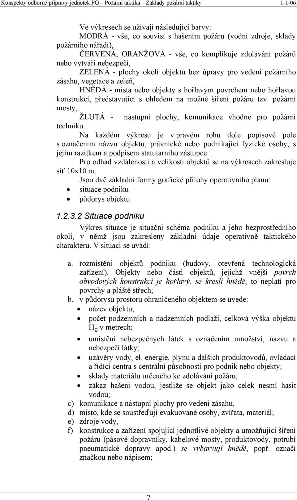 možné šíření požáru tzv. požární mosty, ŽLUTÁ - nástupní plochy, komunikace vhodné pro požární techniku.