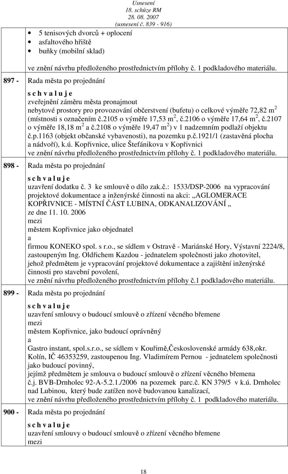 2105 o výměře 17,53 m 2, č.2106 o výměře 17,64 m 2, č.2107 o výměře 18,18 m 2 č.2108 o výměře 19,47 m 2 ) v 1 ndzemním podlží objektu č.p.1163 (objekt občnské vybvenosti), n pozemku p.č.1921/1 (zstvěná ploch nádvoří), k.