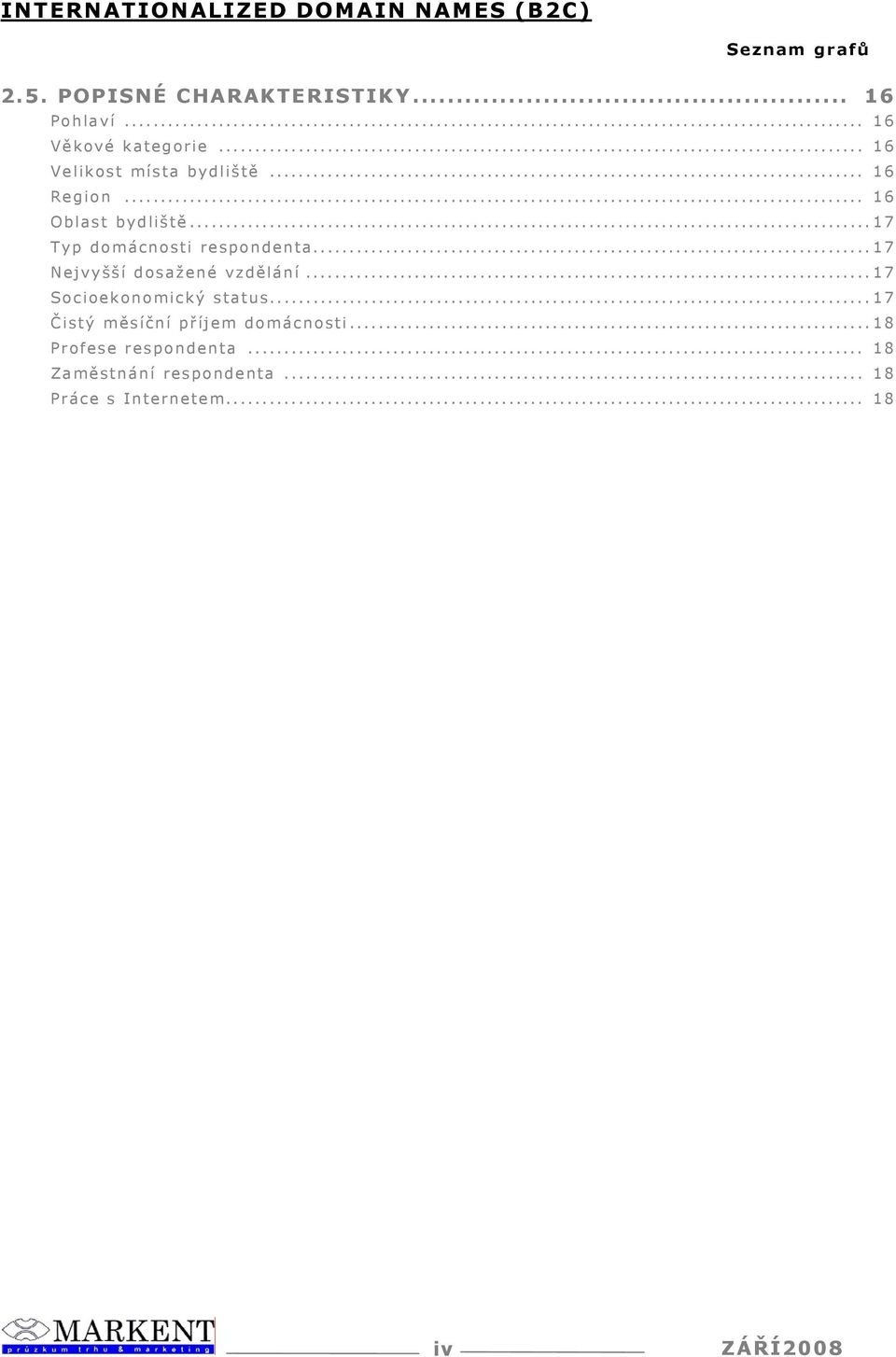 ..17 Typ domácnosti respondenta...17 Nejvyšší dosažené vzdělání...17 Socioekonomický status.