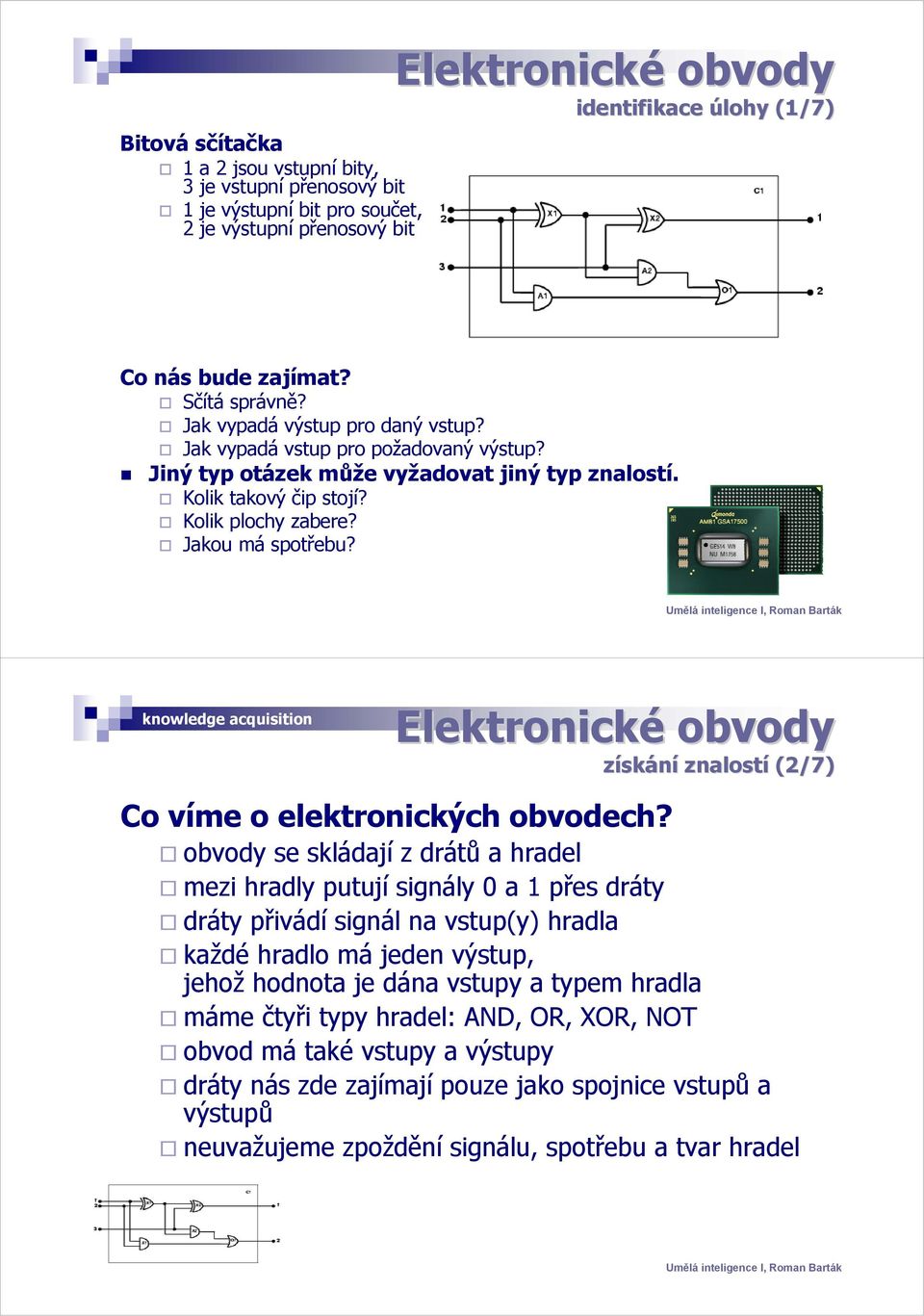 Jakou má spotřebu? knowledge acquisition Elektronické obvody získání znalostí (2/7) Co víme o elektronických obvodech?