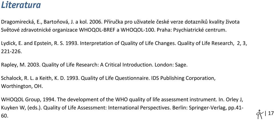 Quality of Life Research: A Critical Introduction. London: Sage. Schalock, R. L. a Keith, K. D. 1993. Quality of Life Questionnaire. IDS Publishing Corporation, Worthington, OH.
