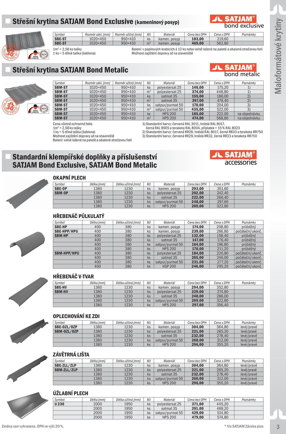 Rozměr užitný Materiál s DPH SBM-ST 1020 450 950 410 ks polyestersat 25 146,00 175,20 1) SBM-ST 1020 450 950 410 m 2 polyestersat 25 374,00 448,80 1) SBM-ST 1020 450 950 410 ks satmat 35 155,00