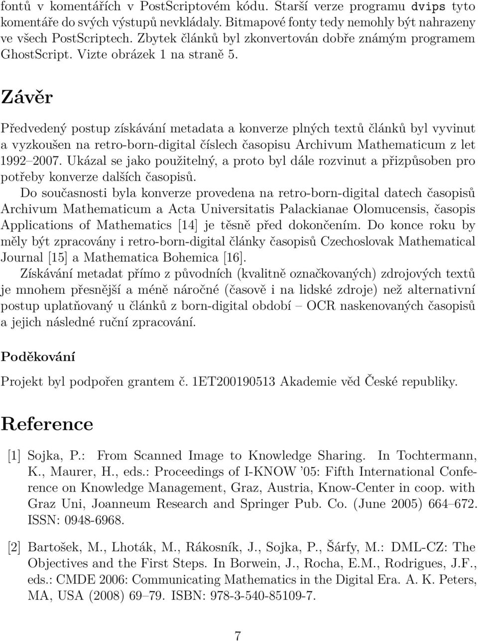 Závěr Předvedený postup získávání metadata a konverze plných textů článků byl vyvinut a vyzkoušen na retro-born-digital číslech časopisu Archivum Mathematicum z let 1992 2007.