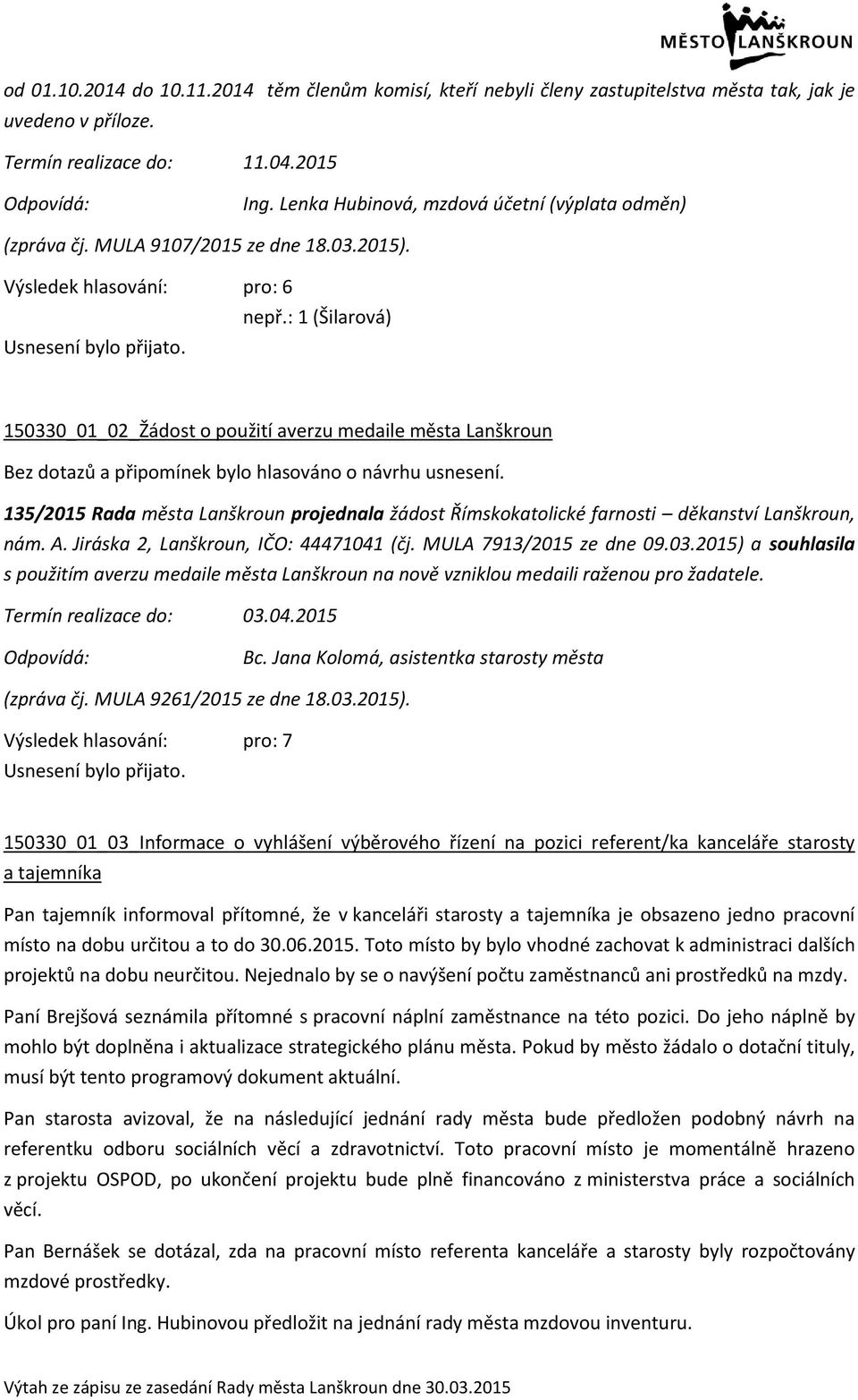 : 1 (Šilarová) 150330_01_02_Žádost o použití averzu medaile města Lanškroun 135/2015 Rada města Lanškroun projednala žádost Římskokatolické farnosti děkanství Lanškroun, nám. A.