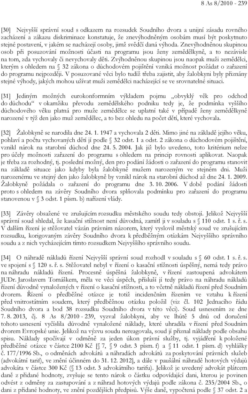 Znevýhodněnou skupinou osob při posuzování možnosti účasti na programu jsou ženy zemědělkyně, a to nezávisle na tom, zda vychovaly či nevychovaly děti.