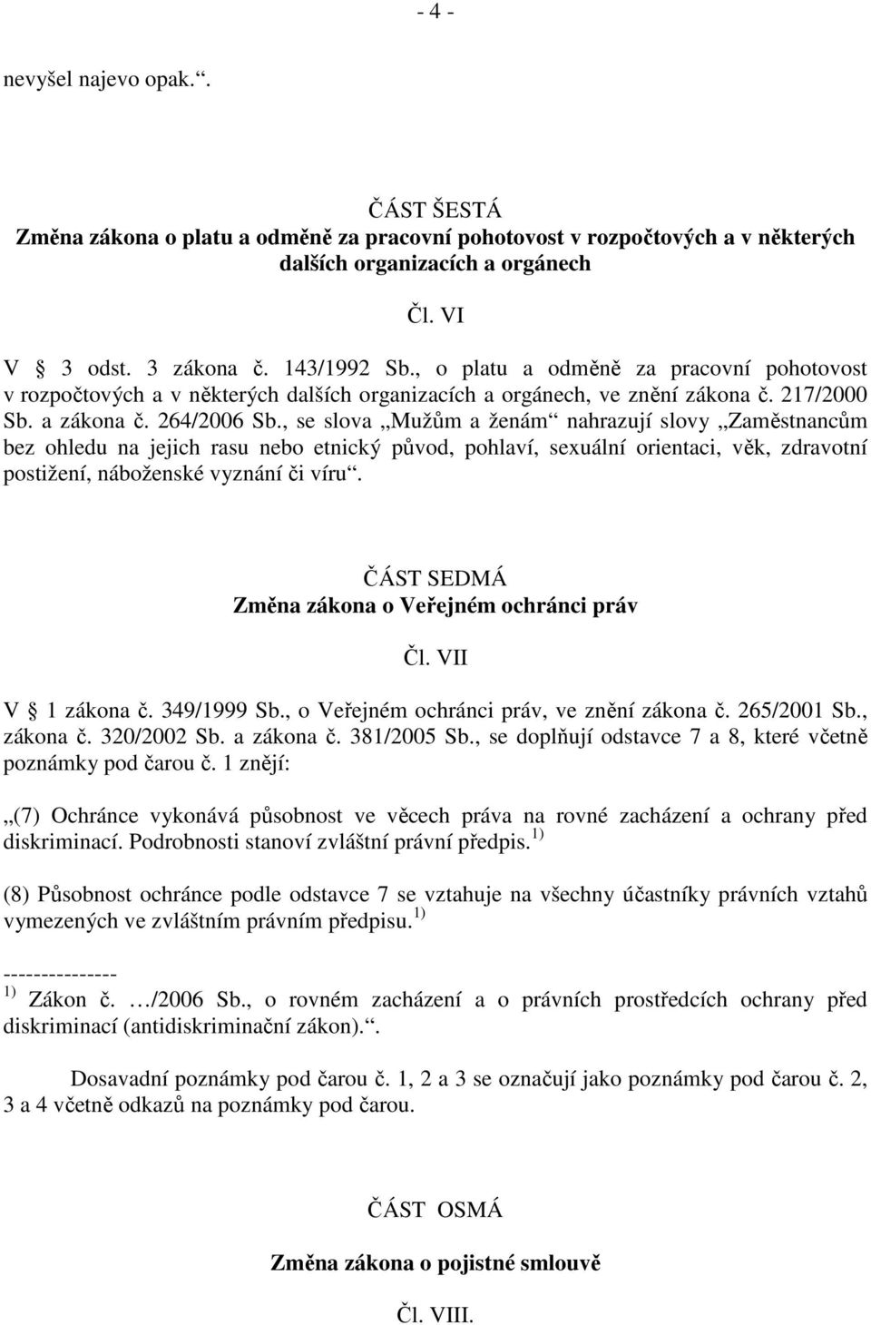 , se slova Mužům a ženám nahrazují slovy Zaměstnancům bez ohledu na jejich rasu nebo etnický původ, pohlaví, sexuální orientaci, věk, zdravotní postižení, náboženské vyznání či víru.