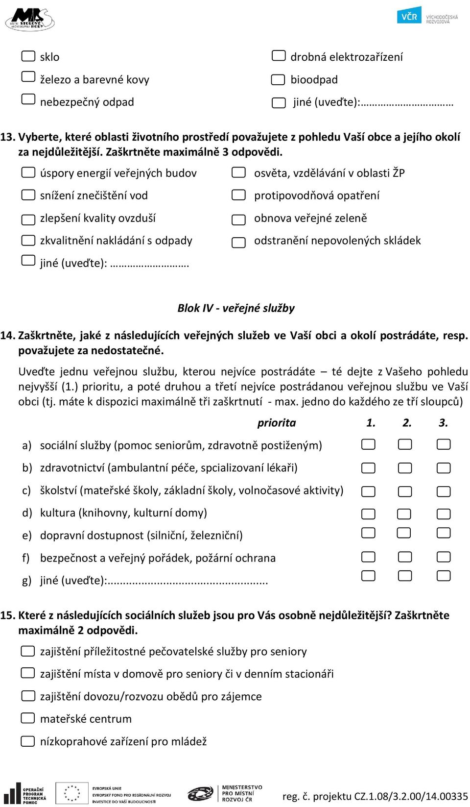 úspory energií veřejných budov snížení znečištění vod zlepšení kvality ovzduší zkvalitnění nakládání s odpady jiné (uveďte):.