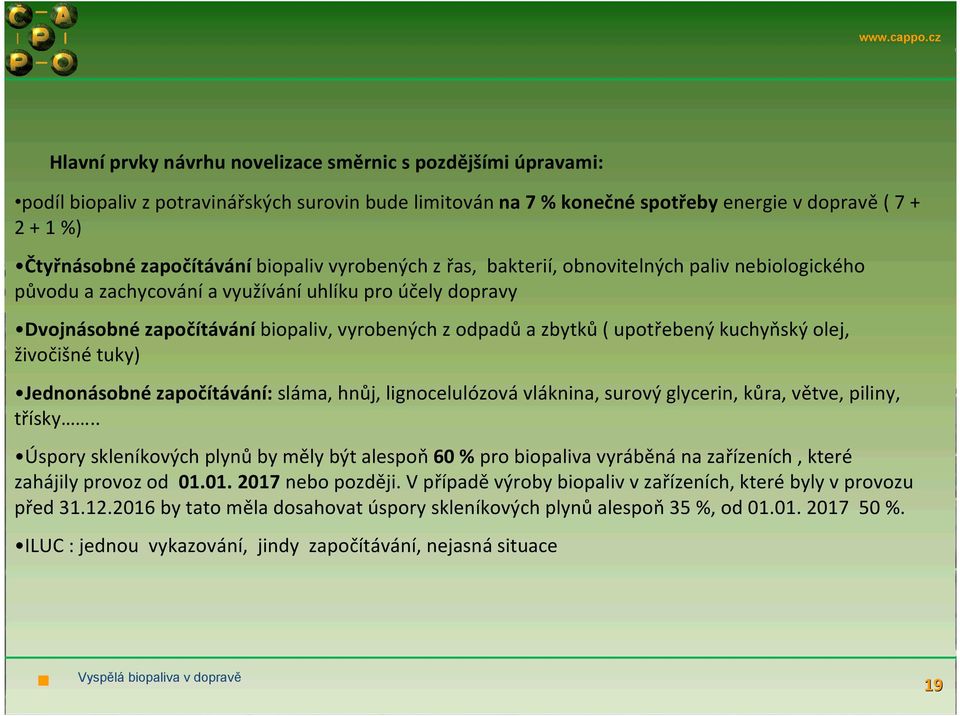 upotřebený kuchyňský olej, živočišné tuky) Jednonásobné započítávání: sláma, hnůj, lignocelulózová vláknina, surový glycerin, kůra, větve, piliny, třísky.