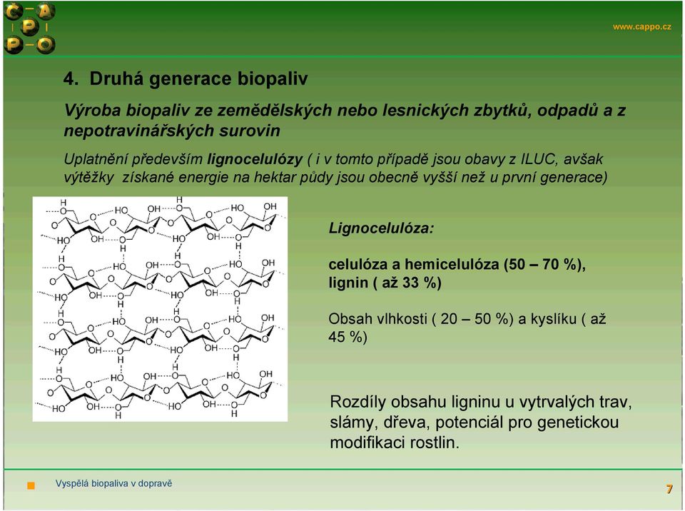 obecně vyšší než u první generace) Lignocelulóza: celulóza a hemicelulóza (50 70 %), lignin ( až 33 %) Obsah vlhkosti ( 20