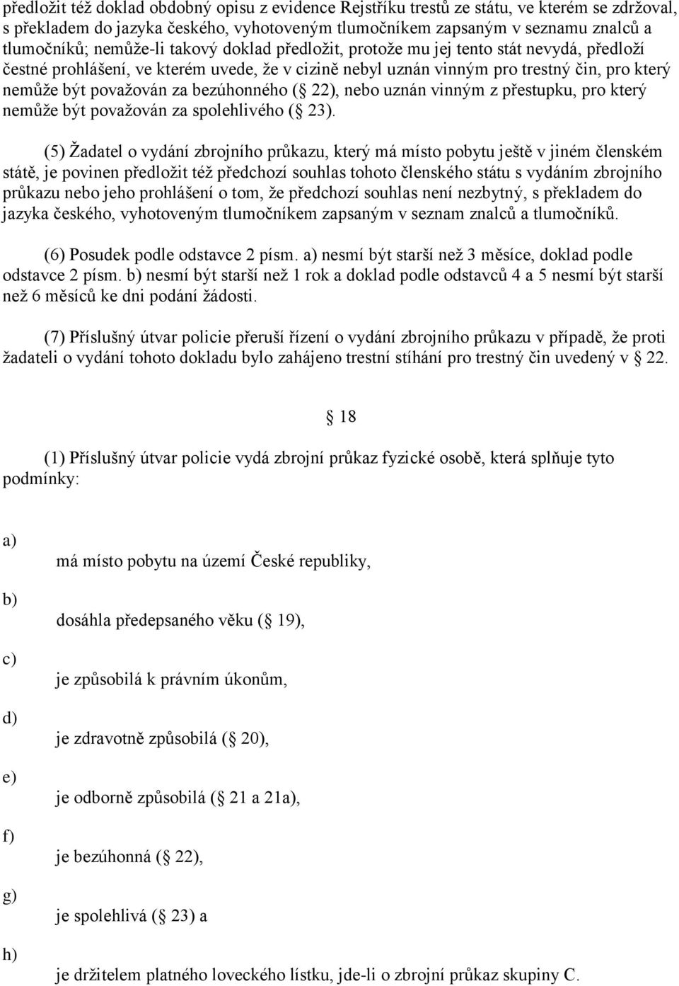 bezúhonného ( 22), nebo uznán vinným z přestupku, pro který nemůţe být povaţován za spolehlivého ( 23).