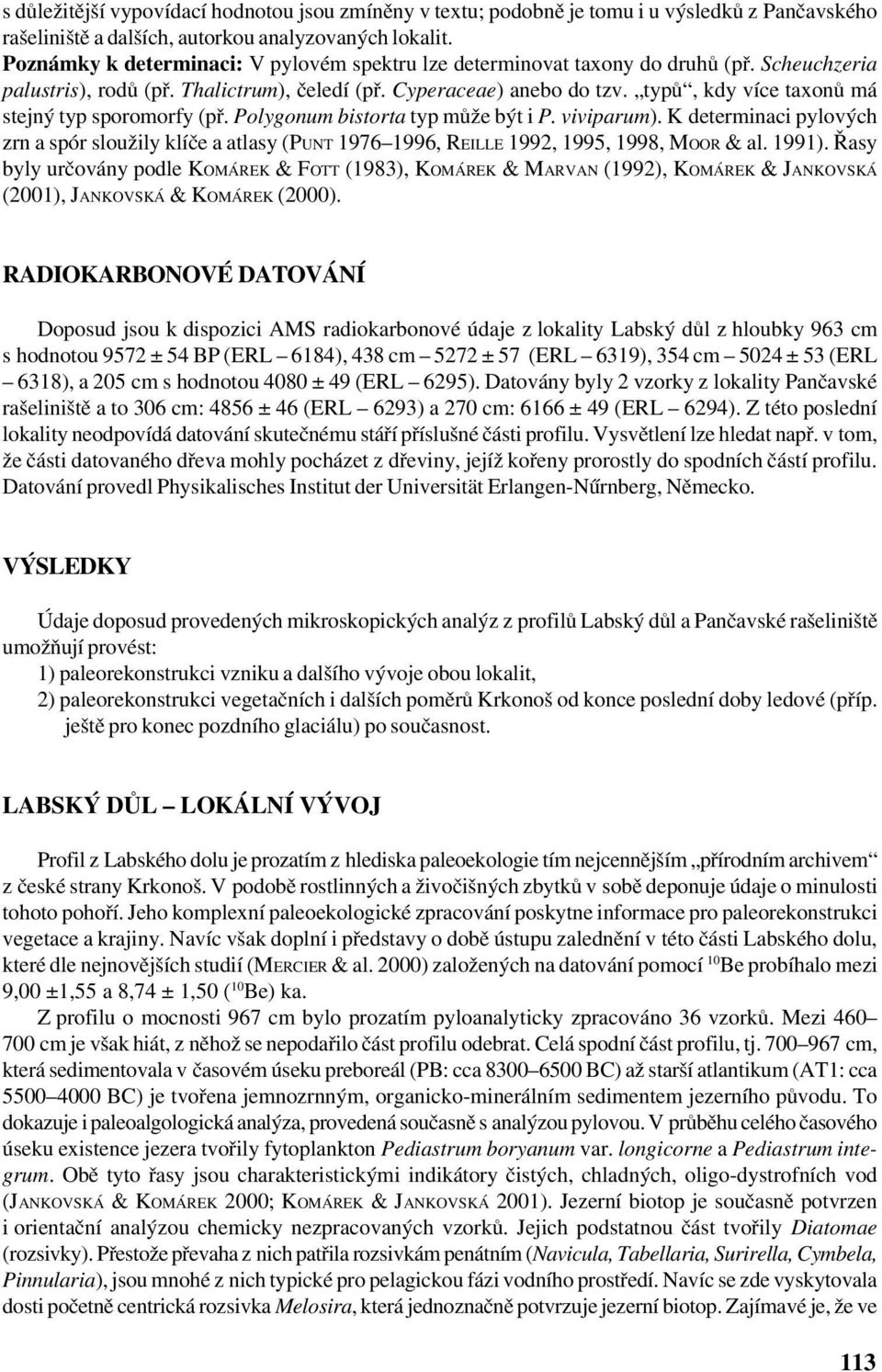 typů, kdy více taxonů má stejný typ sporomorfy (př. Polygonum bistorta typ může být i P. viviparum).