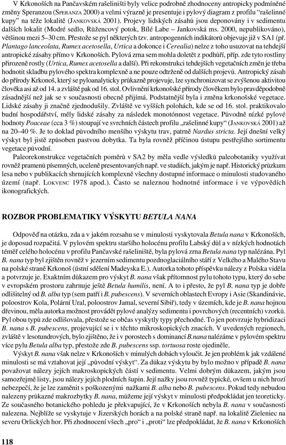 2000, nepublikováno), většinou mezi 5 30 cm. Přestože se pyl některých tzv. antropogenních indikátorů objevuje již v SA1 (př.