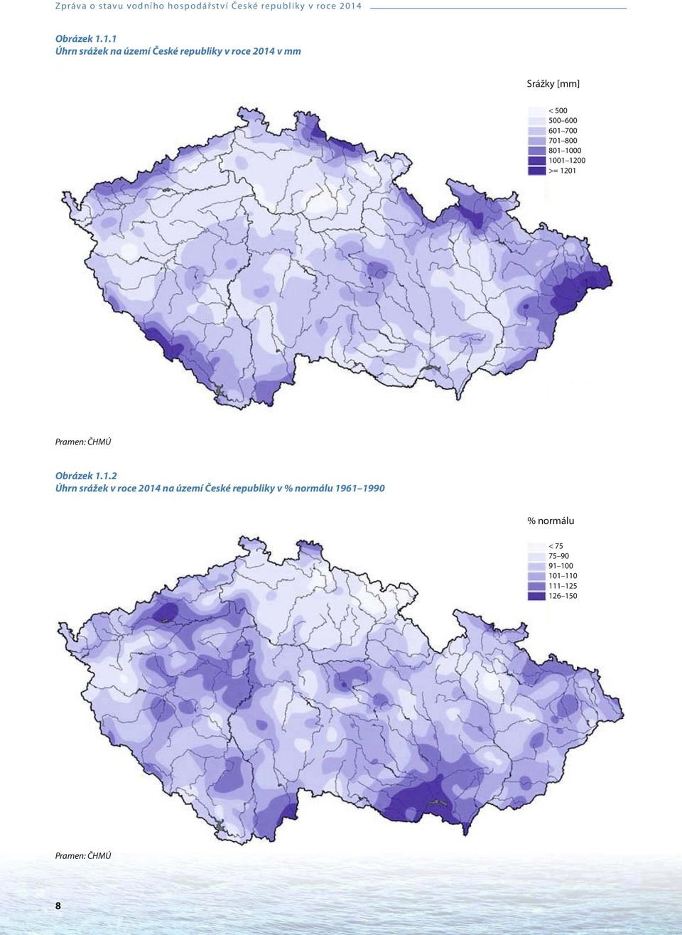 1.1 Úhrn srážek na území České republiky v roce 2014 v mm Srážky [mm] < 500 500 600 601 700