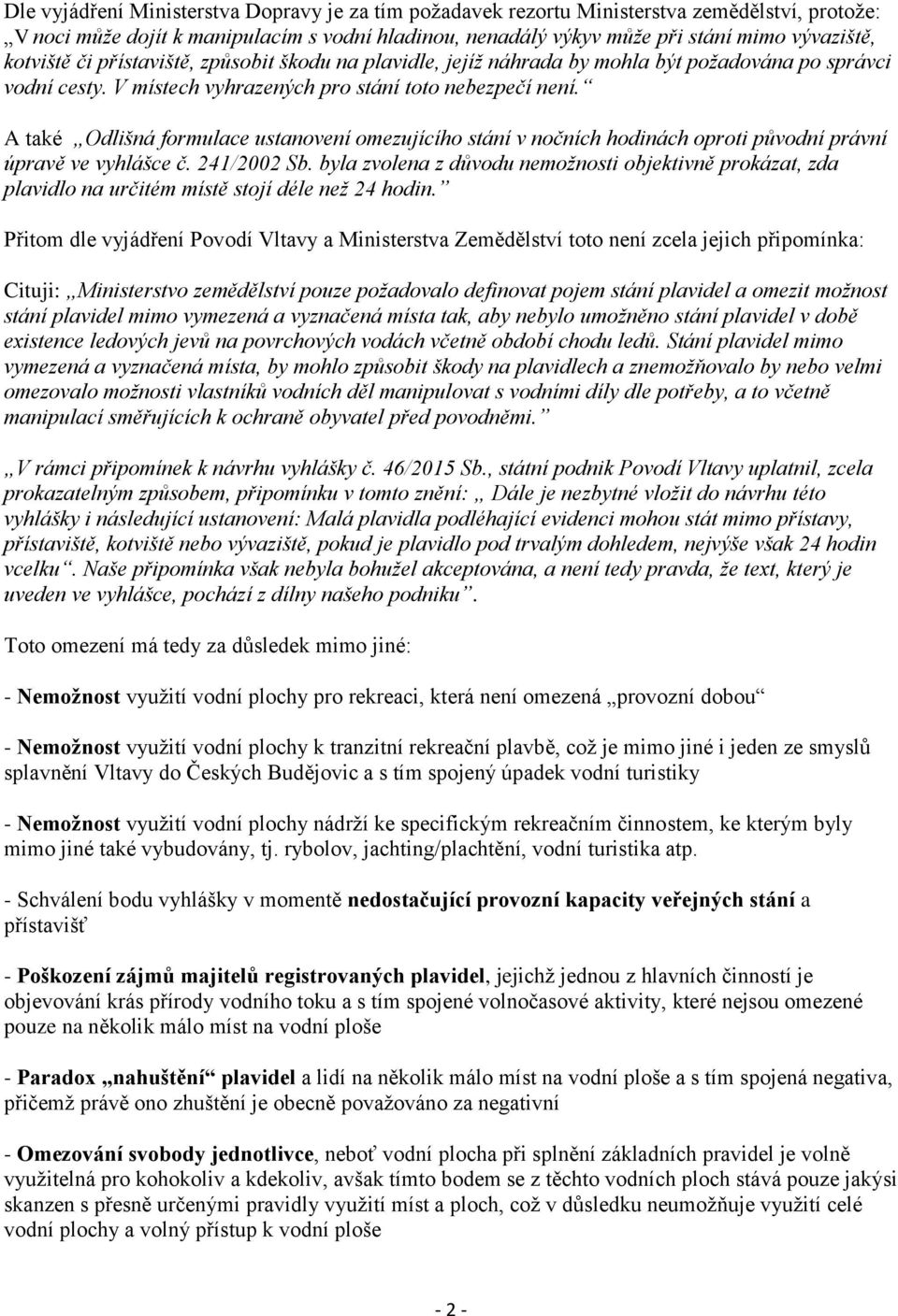 A také Odlišná formulace ustanovení omezujícího stání v nočních hodinách oproti původní právní úpravě ve vyhlášce č. 241/2002 Sb.