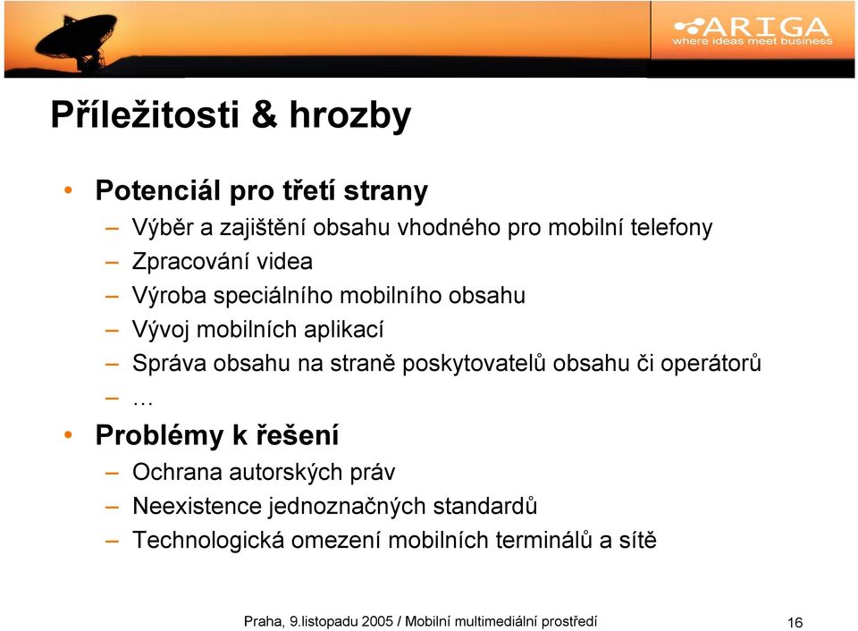 poskytovatelů obsahu či operátorů Problémy k řešení Ochrana autorských práv Neexistence jednoznačných