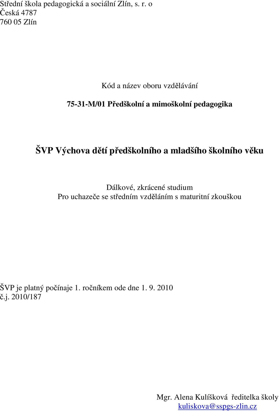 Výchova dětí předškolního a mladšího školního věku Dálkové, zkrácené studium Pro uchazeče se středním