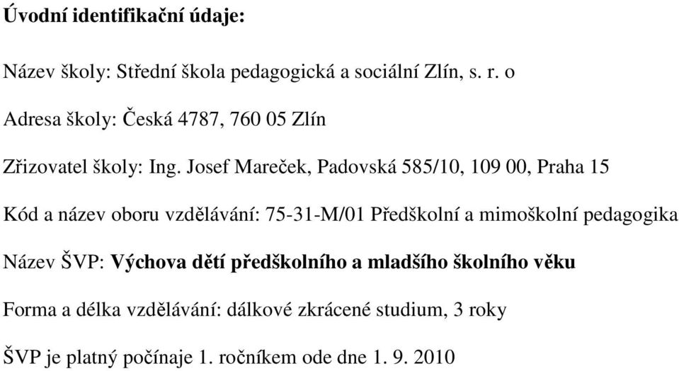 Josef Mareček, Padovská 585/10, 109 00, Praha 15 Kód a název oboru vzdělávání: 75-31-M/01 Předškolní a