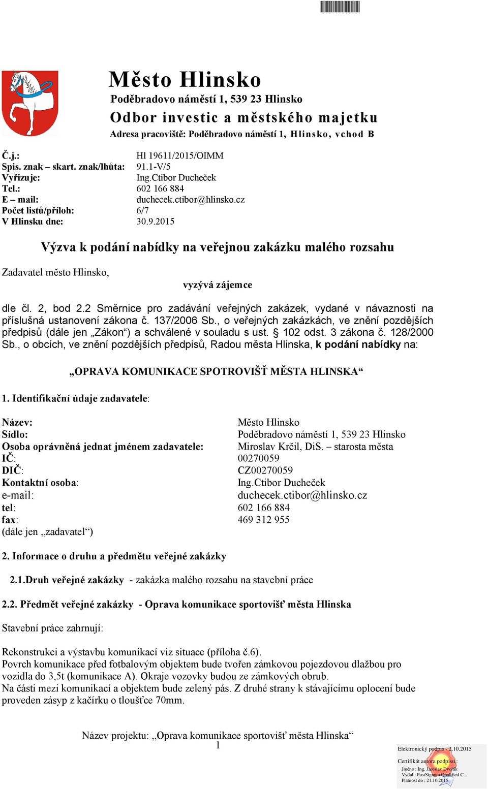 2, bod 2.2 Směrnice pro zadávání veřejných zakázek, vydané v návaznosti na příslušná ustanovení zákona č. 137/2006 Sb.