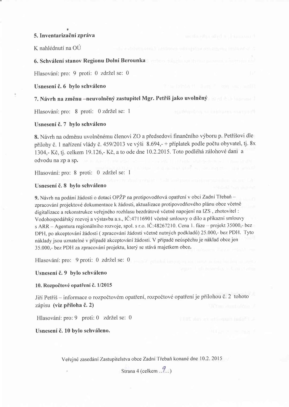 N6vrh na odmdnu uvolndnemu dlenovi ZO a piedsedovi finandniho vyboru p. PetiiSovi dle piilohy (. I naiizeni vl6dy (,.45912013 ve vysi 8.694,- + piiplatek podle podtu obyvatel, tj. 8x 1304,- Kd, tj.