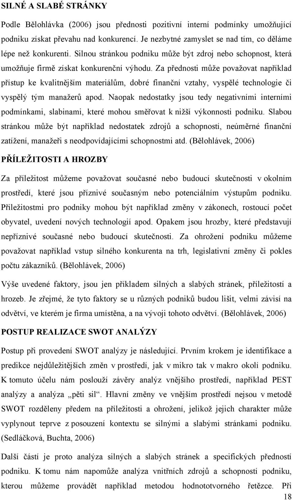 Za přednosti může považovat například přístup ke kvalitnějším materiálům, dobré finanční vztahy, vyspělé technologie či vyspělý tým manažerů apod.