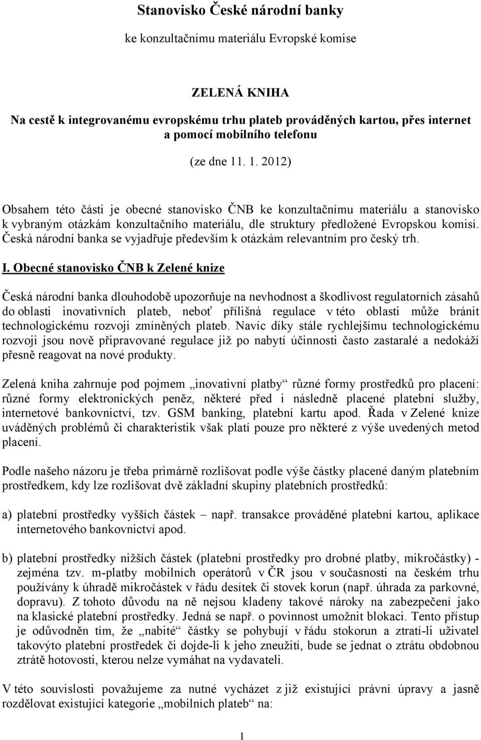 Česká národní banka se vyjadřuje především k otázkám relevantním pro český trh. I.