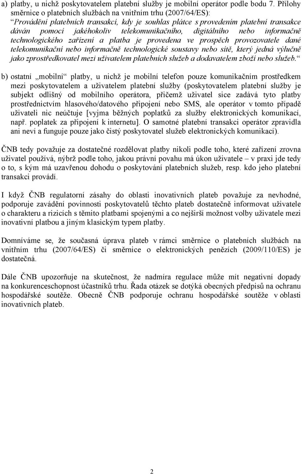 digitálního nebo informačně technologického zařízení a platba je provedena ve prospěch provozovatele dané telekomunikační nebo informačně technologické soustavy nebo sítě, který jedná výlučně jako