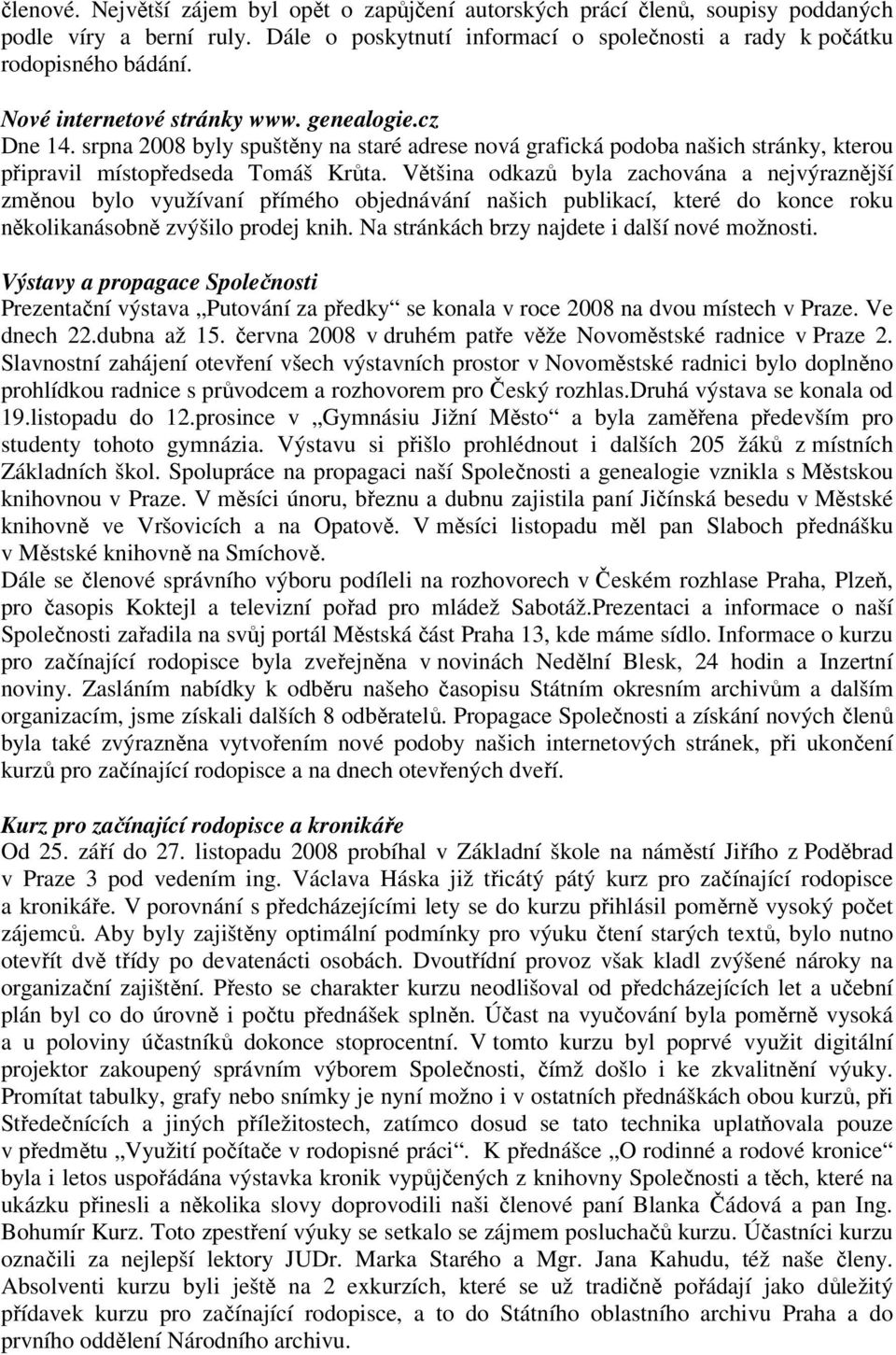 Většina odkazů byla zachována a nejvýraznější změnou bylo využívaní přímého objednávání našich publikací, které do konce roku několikanásobně zvýšilo prodej knih.