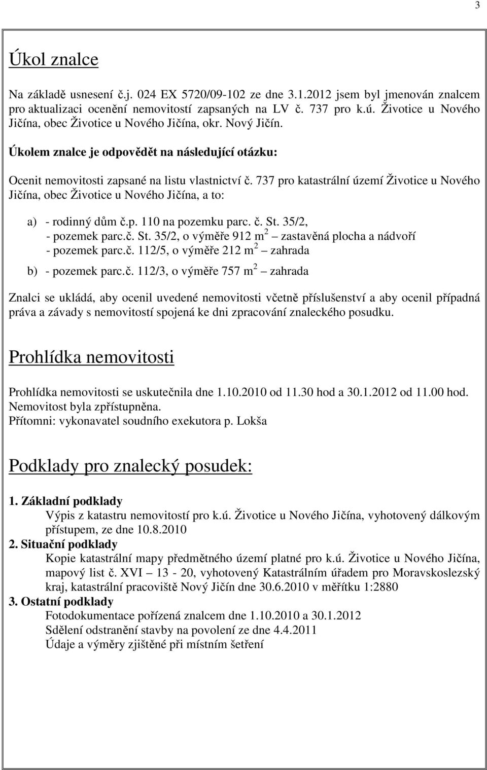 737 pro katastrální území Životice u Nového Jičína, obec Životice u Nového Jičína, a to: a) - rodinný dům č.p. 110 na pozemku parc. č. St.