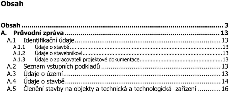 .. 13 A.2 Seznam vstupních podkladů... 13 A.3 Údaje o území... 13 A.4 Údaje o stavbě.