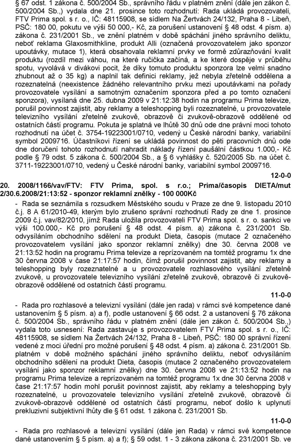 , ve znění platném v době spáchání jiného správního deliktu, neboť reklama Glaxosmithkline, produkt Alli (označená provozovatelem jako sponzor upoutávky, mutace 1), která obsahovala reklamní prvky ve