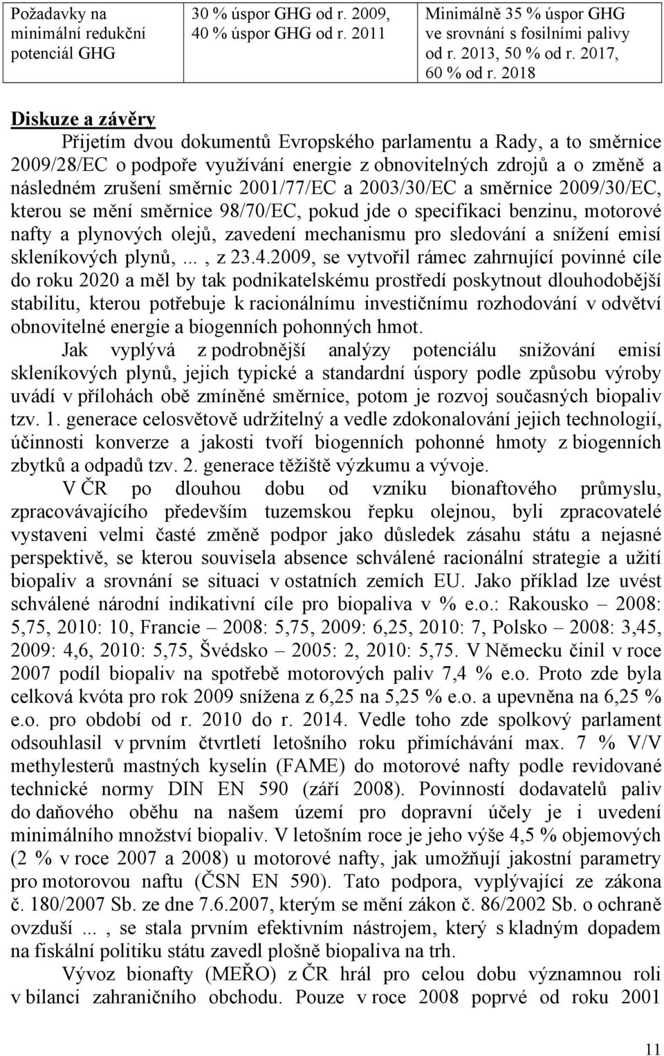 2001/77/EC a 2003/30/EC a směrnice 2009/30/EC, kterou se mění směrnice 98/70/EC, pokud jde o specifikaci benzinu, motorové nafty a plynových olejů, zavedení mechanismu pro sledování a snížení emisí