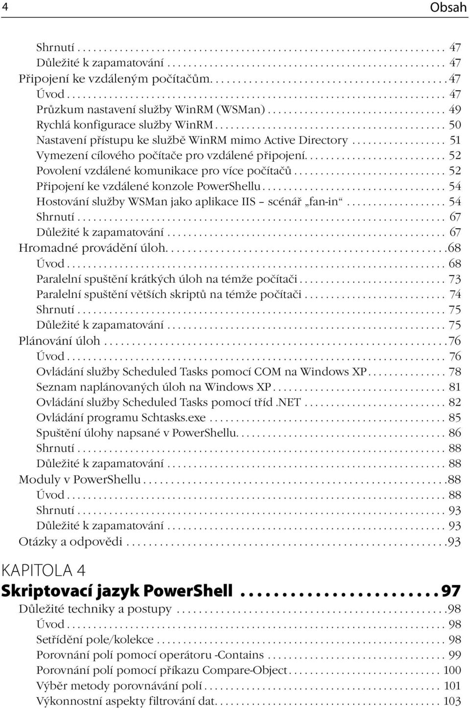 ................................. 49 Rychlá konfigurace služby WinRM............................................ 50 Nastavení přístupu ke službě WinRM mimo Active Directory.