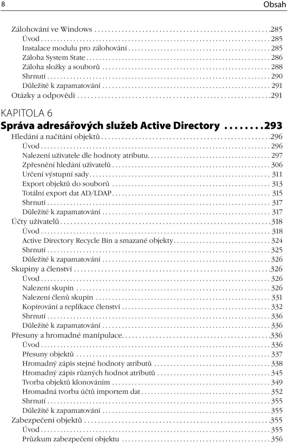 .................................................................... 290 Důležité k zapamatování.................................................... 291 Otázky a odpovědi.